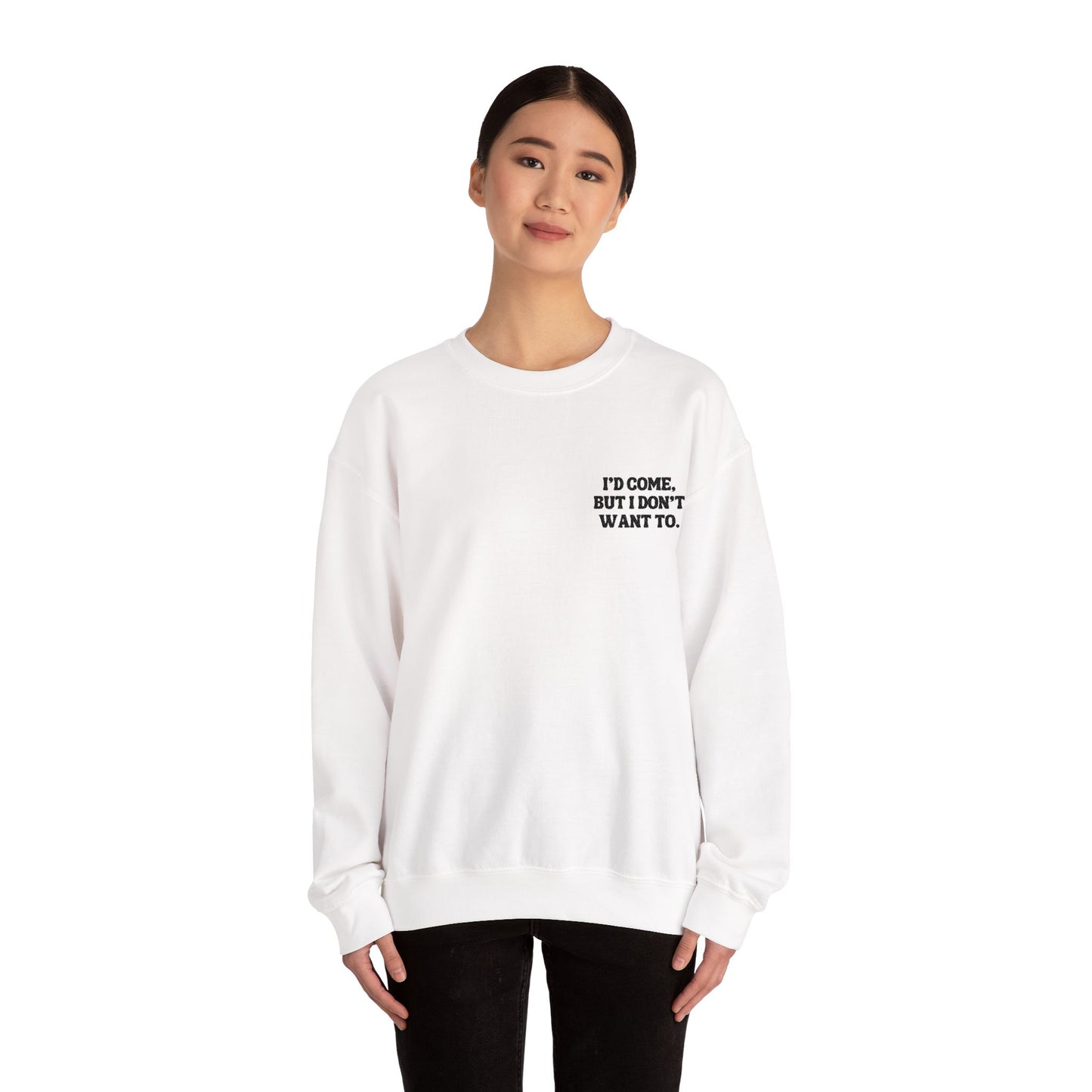I'd come but I don't want to. Crewneck Sweatshirt, Minimal Embroidered Cozy Pullover, Introvert gift