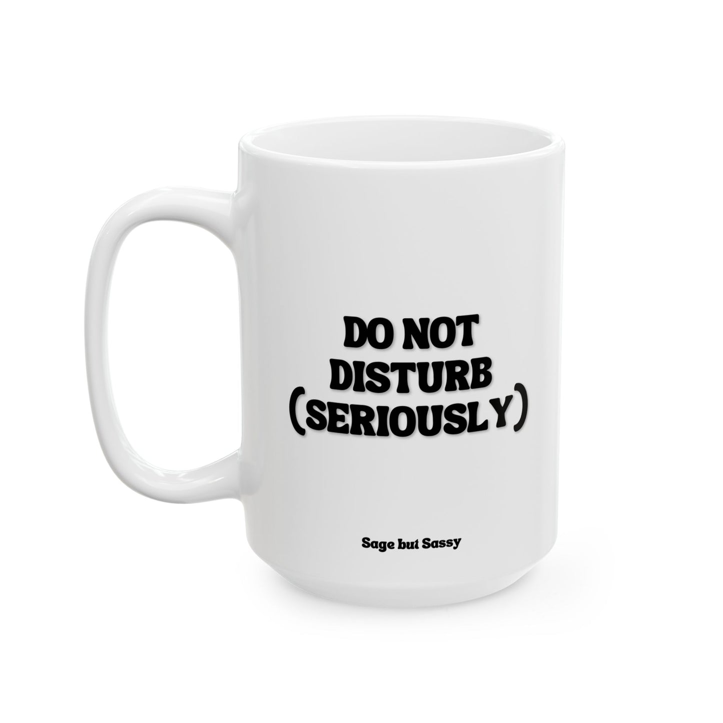 Do not disturb (seriously), Funny Work Gift for Coworker/Boss/Manager/Entrepreneur, 11oz/15oz