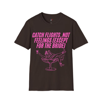 Catch flights, not feelings (except for the bride), T-Shirt, Funny Bachelorette Party Tee