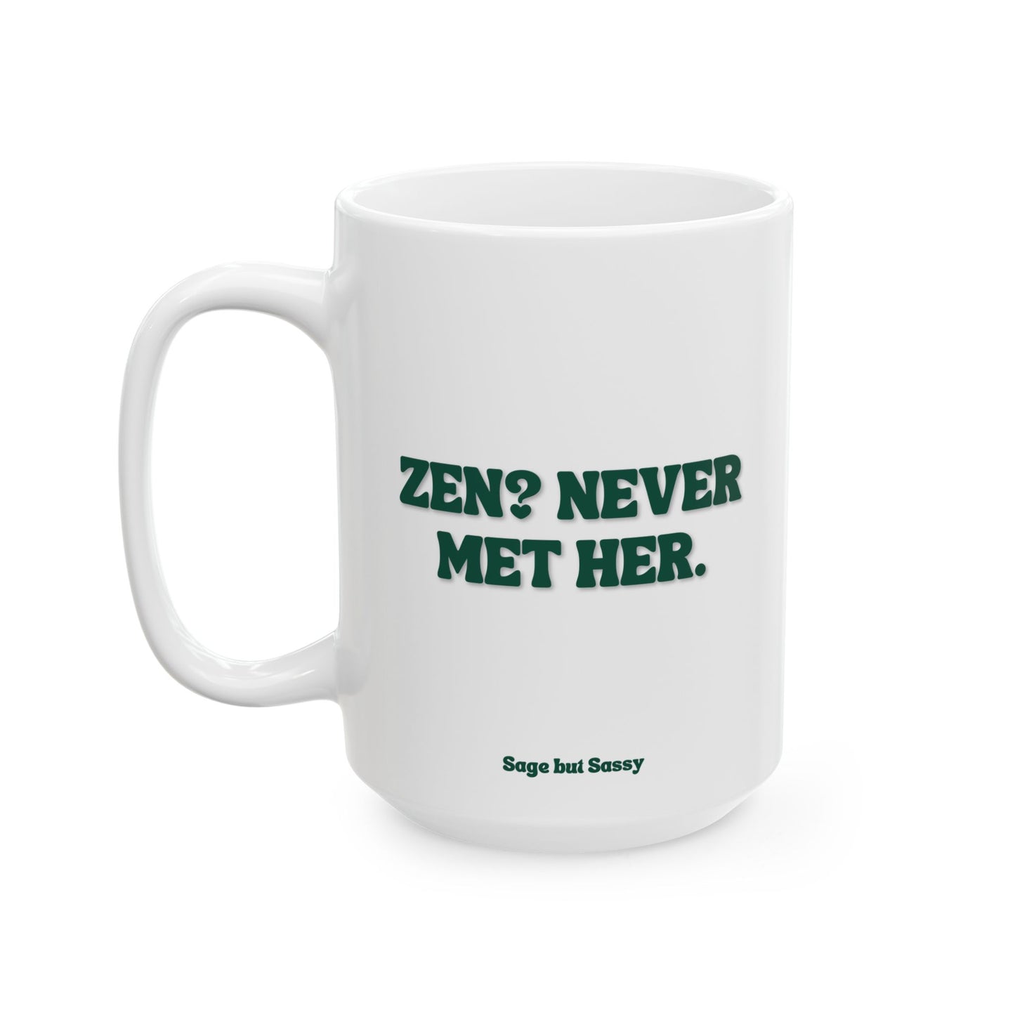 Zen? Never met her, Daily affirmations mug, gift for her, best friend cup, Mental health awareness, Self love