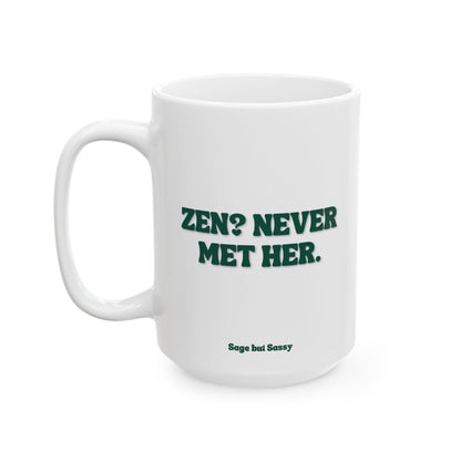Zen? Never met her, Daily affirmations mug, gift for her, best friend cup, Mental health awareness, Self love