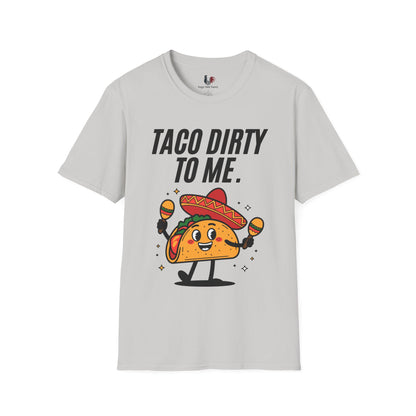 Taco dirty to me, T-Shirt, Funny Cinco de Mayo gift