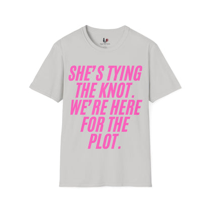 She's tying the knot, we're here for the plot, T-Shirt, Funny Bachelorette Party Tee
