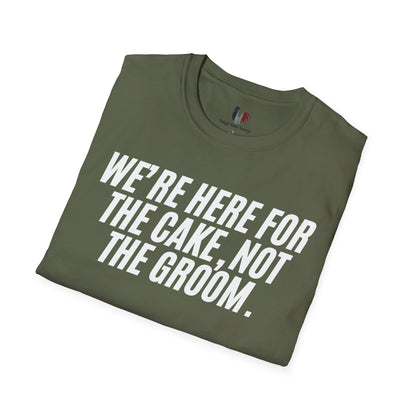 We're here for the cake, not the groom, T-Shirt, Funny Bachelor Party Tee