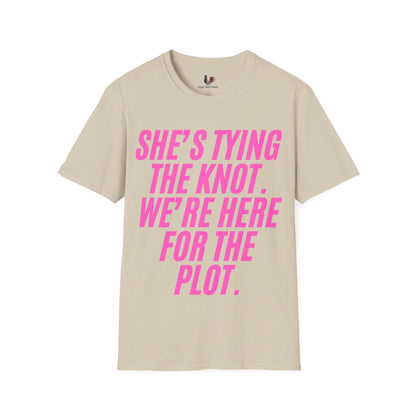 She's tying the knot, we're here for the plot, T-Shirt, Funny Bachelorette Party Tee