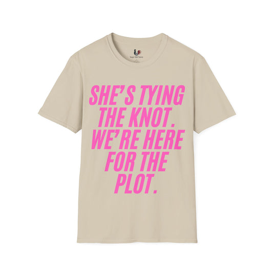 She's tying the knot, we're here for the plot, T-Shirt, Funny Bachelorette Party Tee
