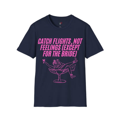Catch flights, not feelings (except for the bride), T-Shirt, Funny Bachelorette Party Tee