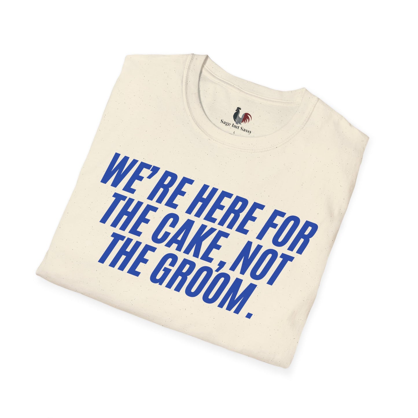 We're here for the cake, not the groom, T-Shirt, Funny Bachelor Party Tee