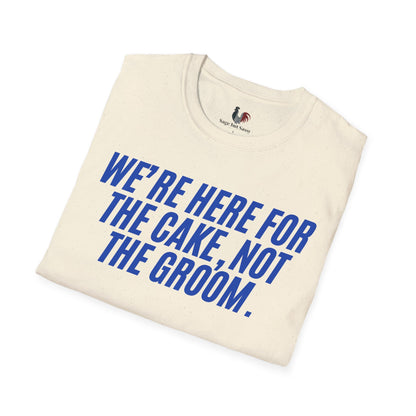 We're here for the cake, not the groom, T-Shirt, Funny Bachelor Party Tee
