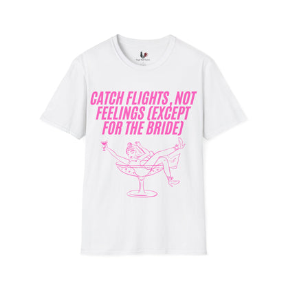Catch flights, not feelings (except for the bride), T-Shirt, Funny Bachelorette Party Tee