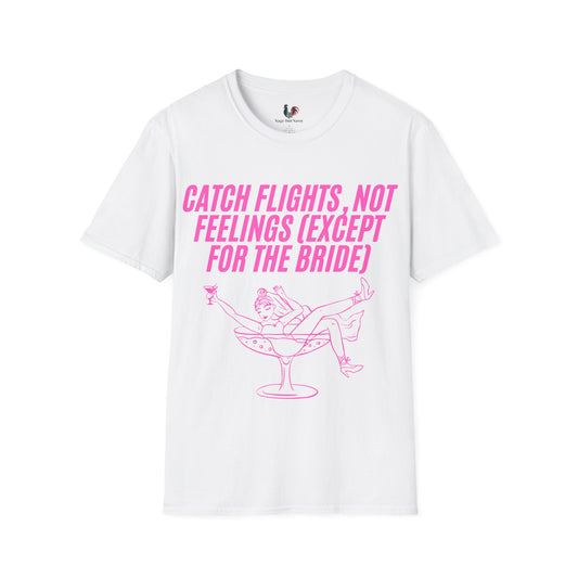 Catch flights, not feelings (except for the bride), T-Shirt, Funny Bachelorette Party Tee