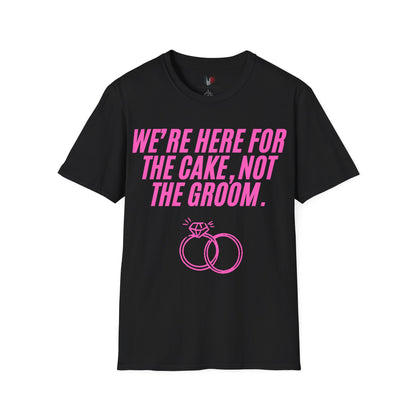 We're here for the cake, not the groom, T-Shirt, Funny Bachelorette Party Tee
