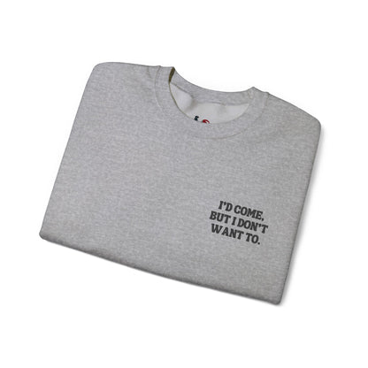 I'd come but I don't want to. Crewneck Sweatshirt, Minimal Embroidered Cozy Pullover, Introvert gift