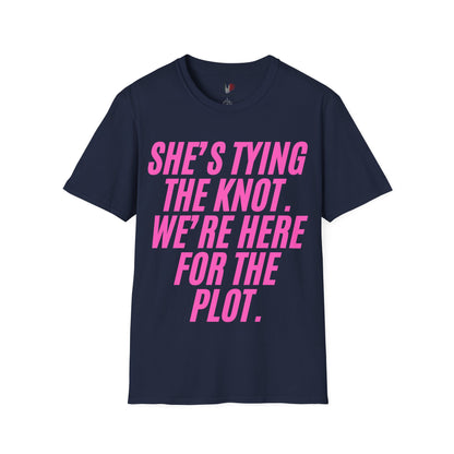 She's tying the knot, we're here for the plot, T-Shirt, Funny Bachelorette Party Tee