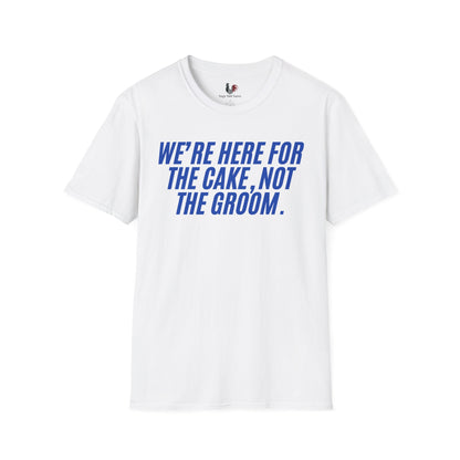 We're here for the cake, not the groom, T-Shirt, Funny Bachelor Party Tee