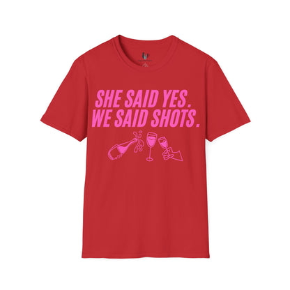 She said yes, we said shots, T-Shirt, Funny Bachelorette Party Tee