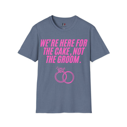 We're here for the cake, not the groom, T-Shirt, Funny Bachelorette Party Tee
