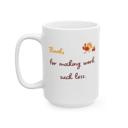 Funny Thanksgiving Mug - Thanksgiving Gift for a coworker/colleague/work wife/boss/ceo/manager