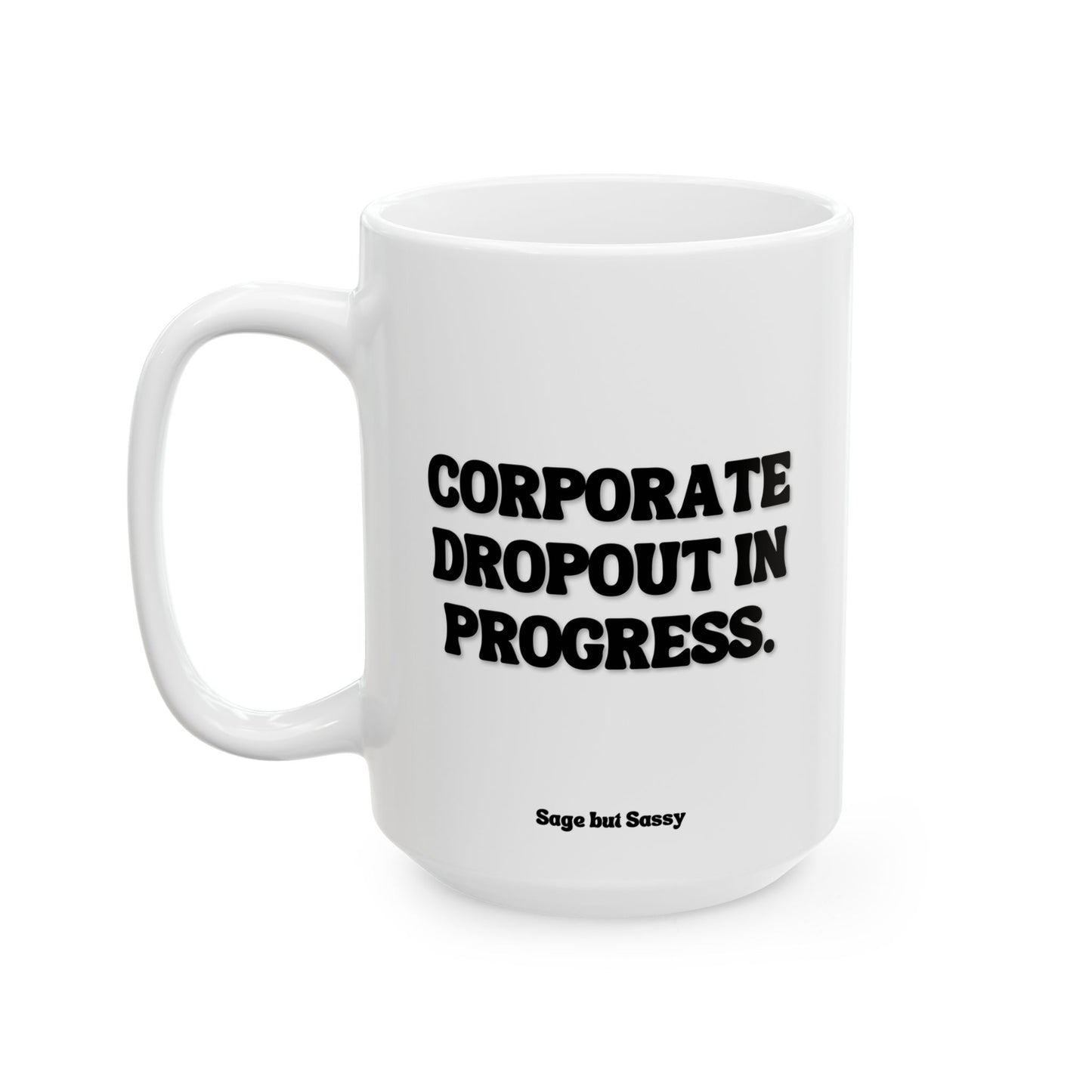 Corporate dropout in progress, Funny Work Gift for Coworker/Boss/Manager/Entrepreneur, 11oz/15oz