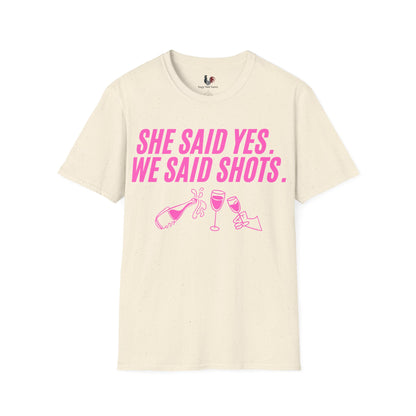 She said yes, we said shots, T-Shirt, Funny Bachelorette Party Tee