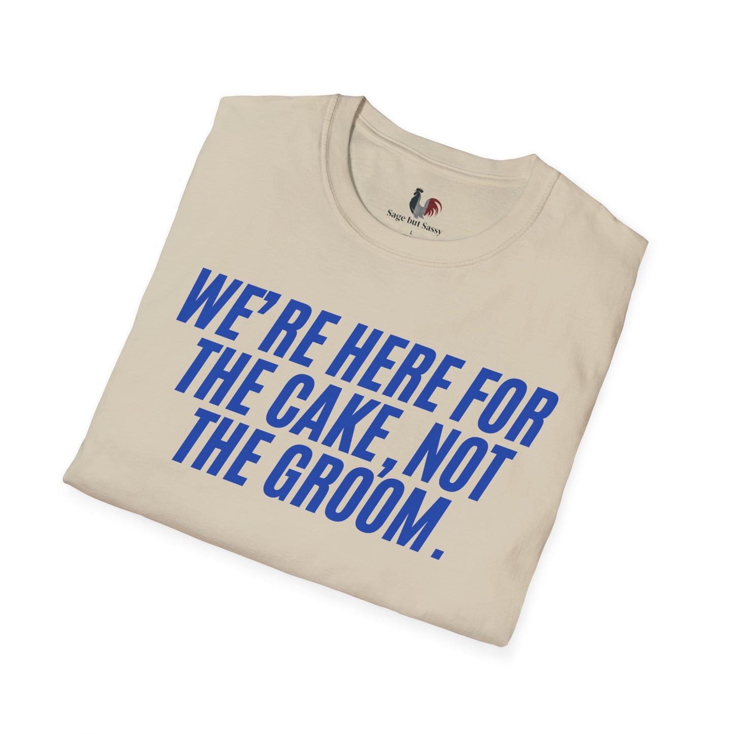 We're here for the cake, not the groom, T-Shirt, Funny Bachelor Party Tee