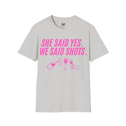 She said yes, we said shots, T-Shirt, Funny Bachelorette Party Tee