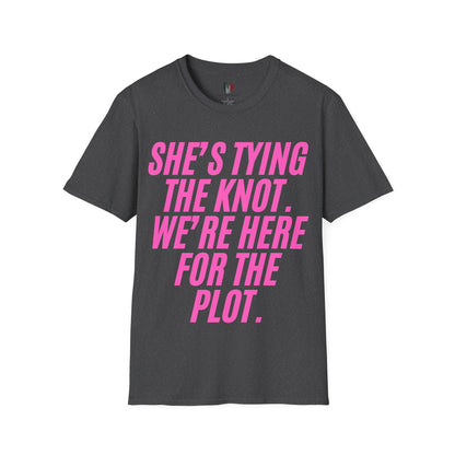 She's tying the knot, we're here for the plot, T-Shirt, Funny Bachelorette Party Tee