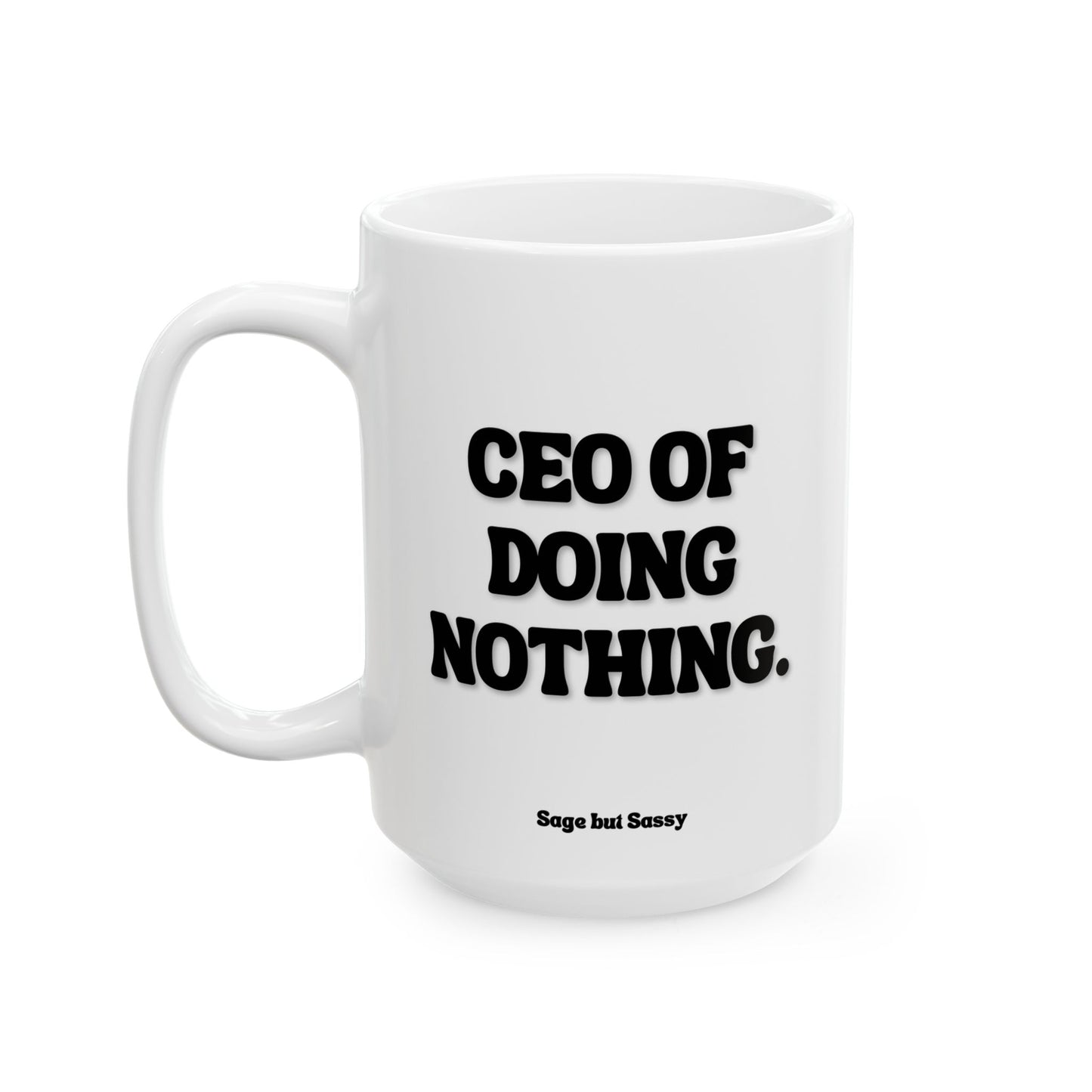 CEO of doing nothing, Funny Work Gift for Coworker/Boss/Manager/Entrepreneur, 11oz/15oz