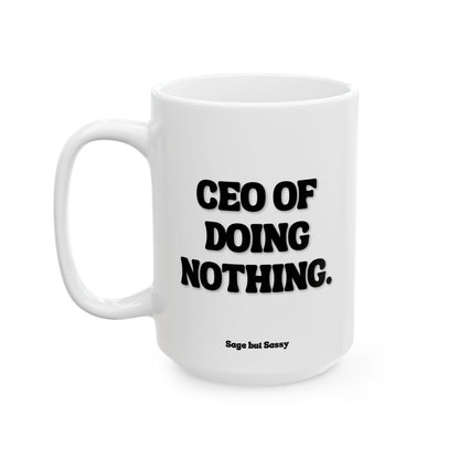 CEO of doing nothing, Funny Work Gift for Coworker/Boss/Manager/Entrepreneur, 11oz/15oz