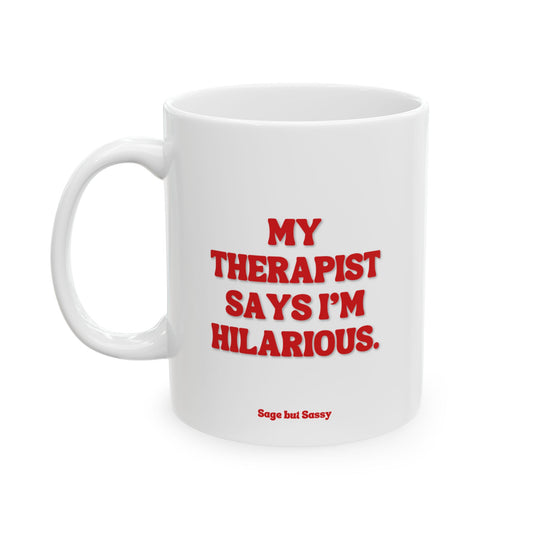 My therapist says I'm hilarious, Daily affirmations mug, gift for her, best friend cup, Mental health awareness, Self love