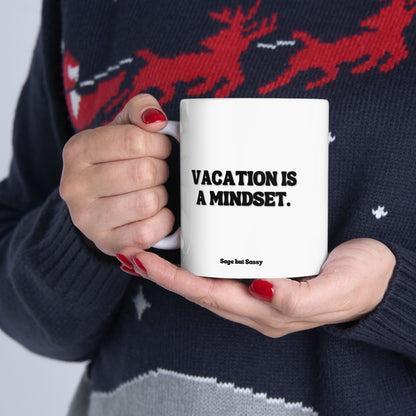 Vacation is a mindset, Funny Work Gift for Coworker/Boss/Manager/Entrepreneur, 11oz/15oz