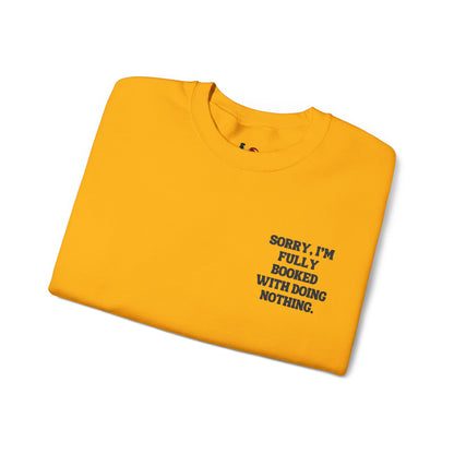 Sorry, I'm fully booked with doing nothing. Crewneck Sweatshirt, Minimal Embroidered Cozy Pullover, Introvert gift