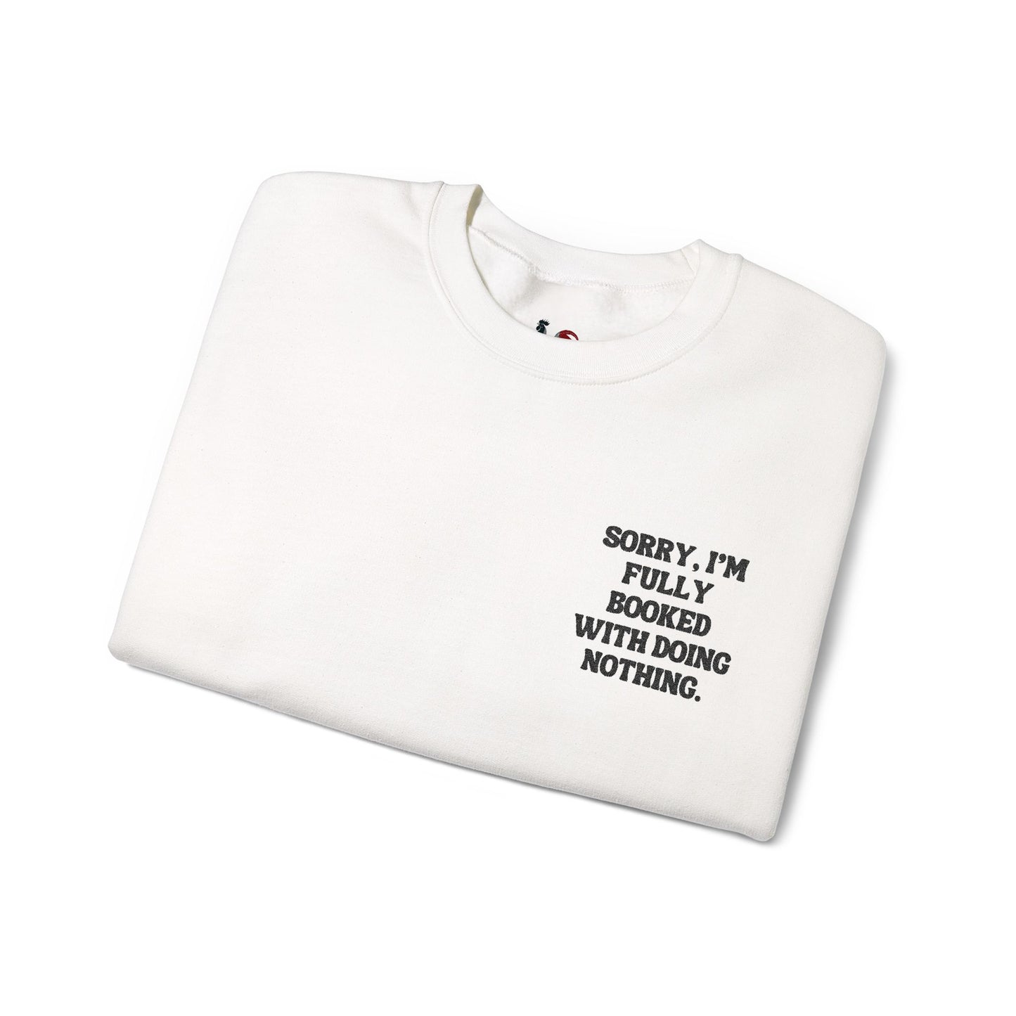Sorry, I'm fully booked with doing nothing. Crewneck Sweatshirt, Minimal Embroidered Cozy Pullover, Introvert gift