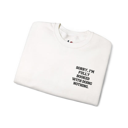 Sorry, I'm fully booked with doing nothing. Crewneck Sweatshirt, Minimal Embroidered Cozy Pullover, Introvert gift