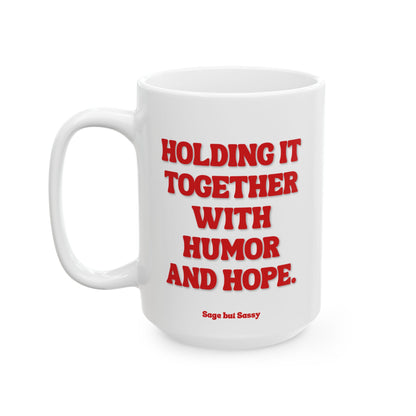 Holding it together with humor and hope, Daily affirmations mug, gift for her, best friend cup, Mental health awareness, Self love
