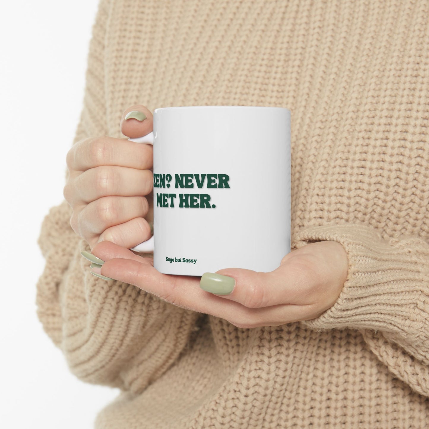 Zen? Never met her, Daily affirmations mug, gift for her, best friend cup, Mental health awareness, Self love