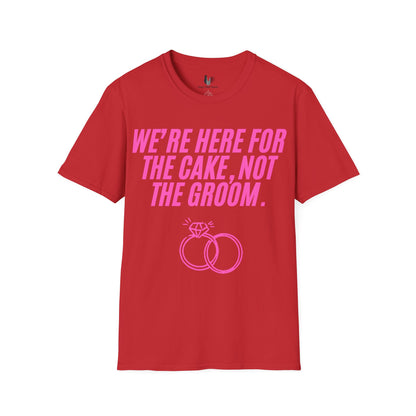 We're here for the cake, not the groom, T-Shirt, Funny Bachelorette Party Tee