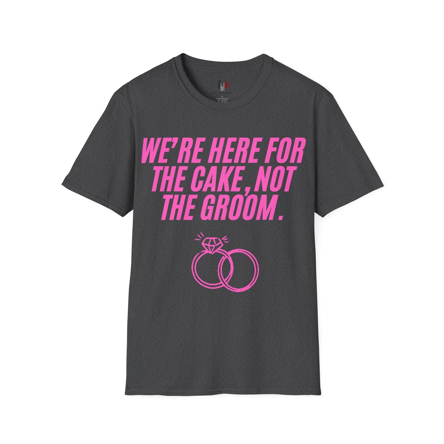 We're here for the cake, not the groom, T-Shirt, Funny Bachelorette Party Tee