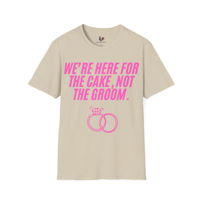 We're here for the cake, not the groom, T-Shirt, Funny Bachelorette Party Tee