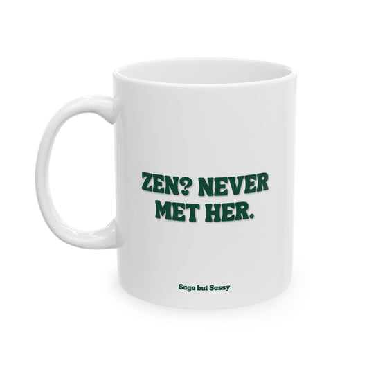 Zen? Never met her, Daily affirmations mug, gift for her, best friend cup, Mental health awareness, Self love