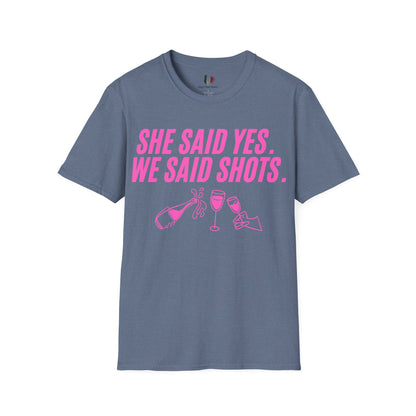 She said yes, we said shots, T-Shirt, Funny Bachelorette Party Tee