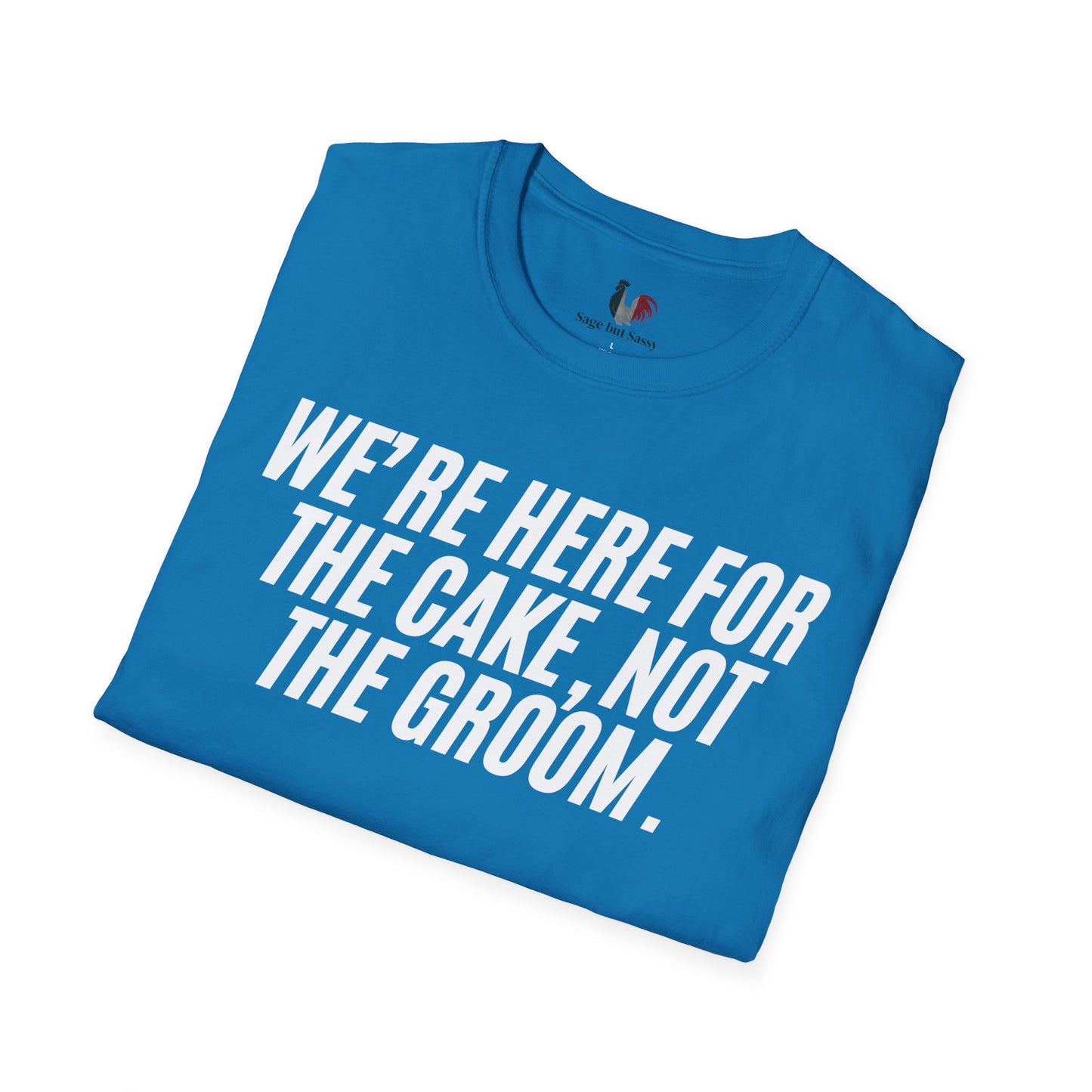 We're here for the cake, not the groom, T-Shirt, Funny Bachelor Party Tee