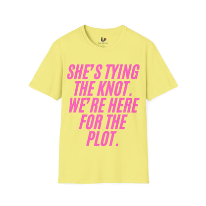 She's tying the knot, we're here for the plot, T-Shirt, Funny Bachelorette Party Tee