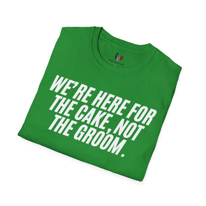 We're here for the cake, not the groom, T-Shirt, Funny Bachelor Party Tee