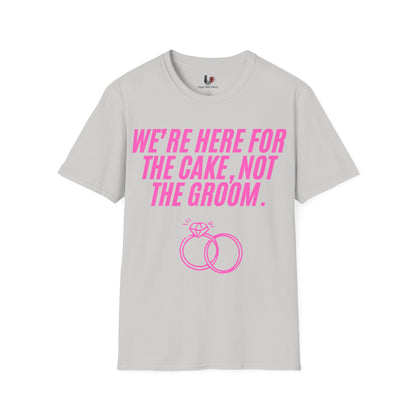We're here for the cake, not the groom, T-Shirt, Funny Bachelorette Party Tee