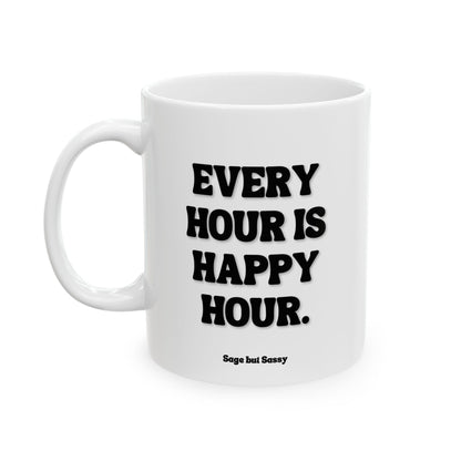 Every hour is happy hour, Funny Work Gift for Coworker/Boss/Manager/Entrepreneur, 11oz/15oz