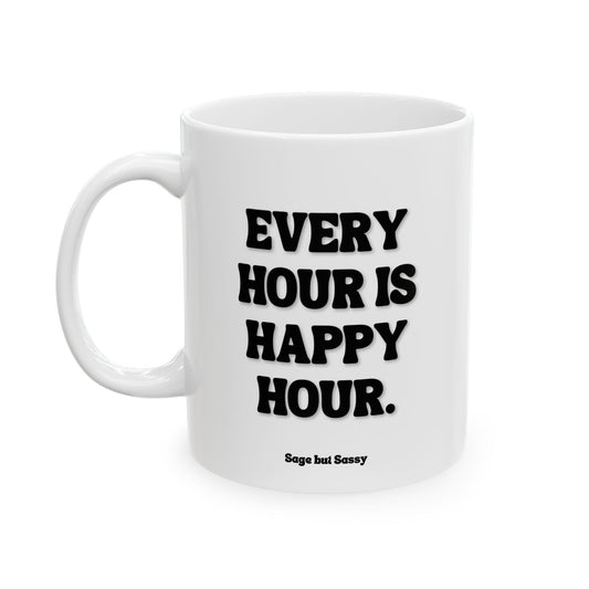 Every hour is happy hour, Funny Work Gift for Coworker/Boss/Manager/Entrepreneur, 11oz/15oz