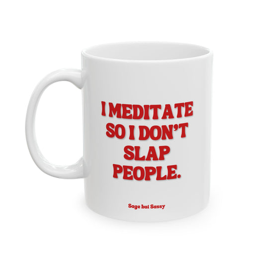 I meditate so I don't slap people, Daily affirmations mug, gift for her, best friend cup, Mental health awareness, Self love