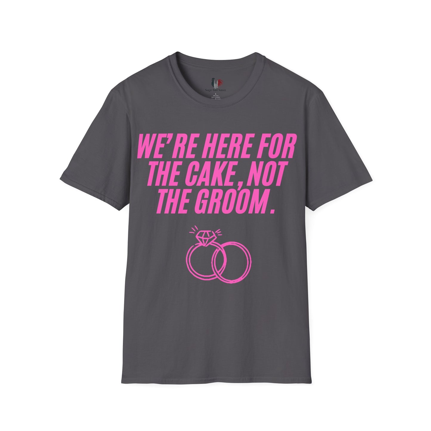 We're here for the cake, not the groom, T-Shirt, Funny Bachelorette Party Tee
