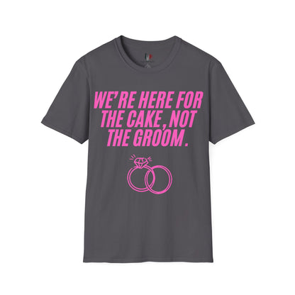 We're here for the cake, not the groom, T-Shirt, Funny Bachelorette Party Tee